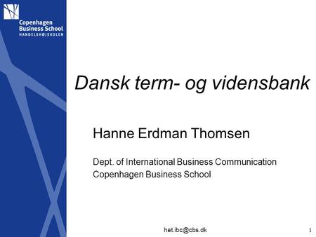 Dansk term- og vidensbank Hanne Erdman Thomsen Dept. of International Business Communication Copenhagen Business School 1