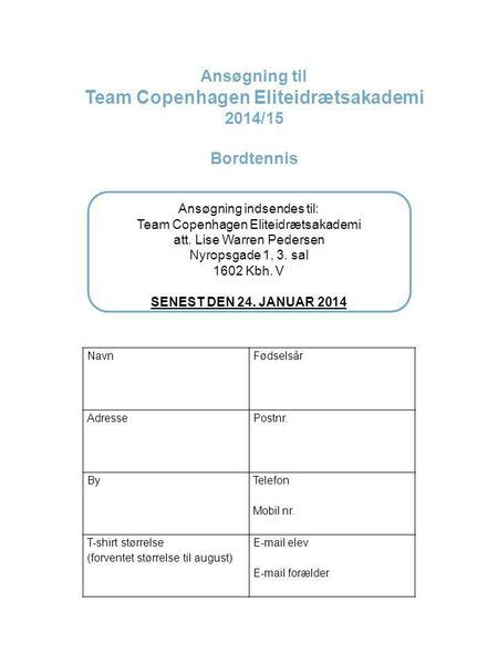 NavnFødselsår AdressePostnr. By Telefon Mobil nr. T-shirt størrelse (forventet størrelse til august) E-mail elev E-mail forælder Ansøgning til Team Copenhagen.