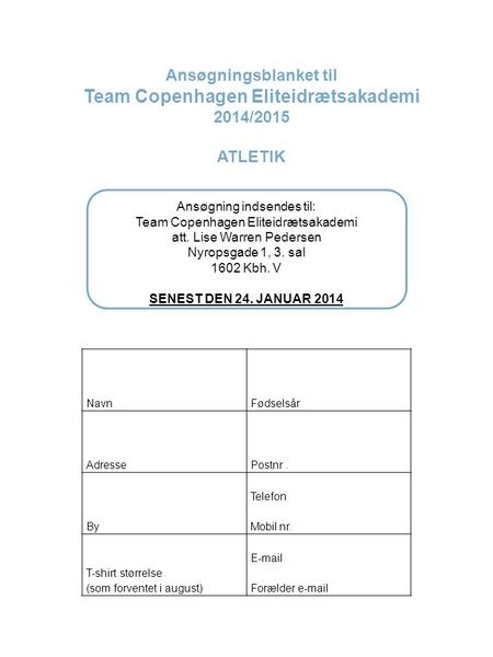 NavnFødselsår AdressePostnr. By Telefon Mobil nr. T-shirt størrelse (som forventet i august) E-mail Forælder e-mail Ansøgningsblanket til Team Copenhagen.