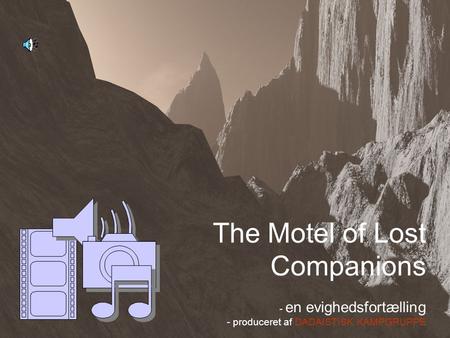 1 The Motel of Lost Companions - en evighedsfortælling - produceret af DADAISTISK KAMPGRUPPE.