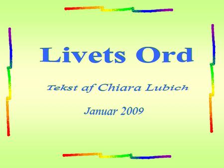 Livets Ord Tekst af Chiara Lubich Januar 2009.