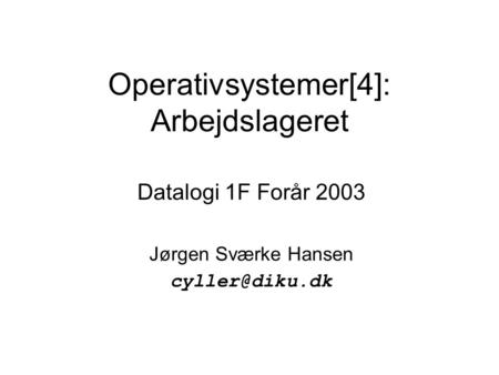 Operativsystemer[4]: Arbejdslageret Datalogi 1F Forår 2003 Jørgen Sværke Hansen