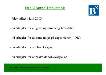 Den Grønne Tænketank - København / Frederiksberg Den Grønne Tænketank –blev stiftet i juni 2003 –vi arbejder for en grøn og rummelig hovedstad –vi arbejder.