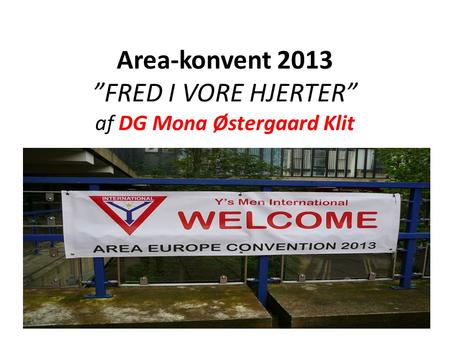 Area-konvent 2013 ”FRED I VORE HJERTER” af DG Mona Østergaard Klit.