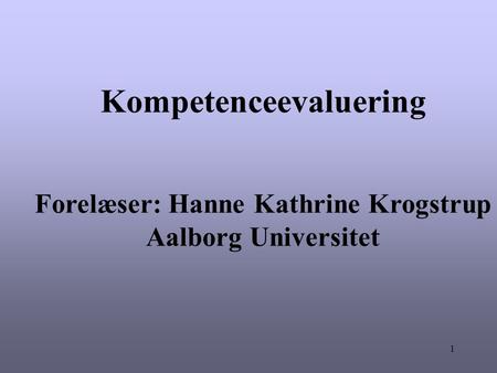 Kompetenceevaluering Forelæser: Hanne Kathrine Krogstrup