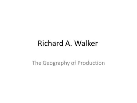 Richard A. Walker The Geography of Production. Hvad er industriel produktion? • Produkt kan være: - en håndgribelig vare (bil, tøj etc.) - en service.