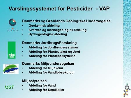 Danmarks JordbrugsForskning •Afdeling for Jordbrugssystemer •Afdeling for Plantevækst og Jord •Afdeling for Plantebeskyttelse Danmarks Miljøundersøgelser.
