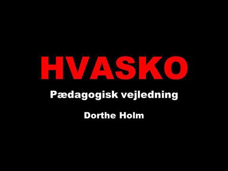 Pædagogisk vejledning Dorthe Holm