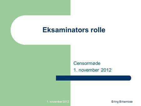 1. november 2012Erling Birkemose Eksaminators rolle Censormøde 1. november 2012.