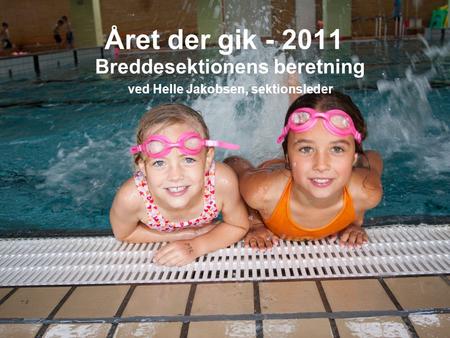 Året der gik - 2011 Breddesektionens beretning ved Helle Jakobsen, sektionsleder.