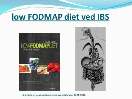 low FODMAP diet ved IBS Årsmøde for gastroenterologiske sygeplejersker