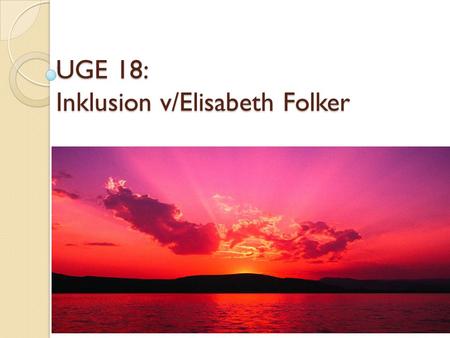 UGE 18: Inklusion v/Elisabeth Folker