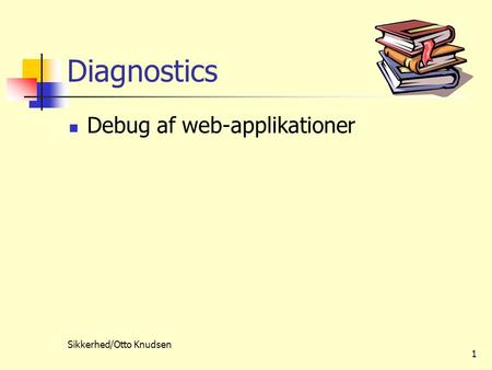 Sikkerhed/Otto Knudsen 1 Diagnostics  Debug af web-applikationer.