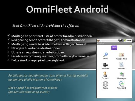 Med OmniFleet til Android kan chaufføren: OmniFleet Android  Modtage en prioriteret liste af ordrer fra administrationen.  Redigere og sende ordrer tilbage.