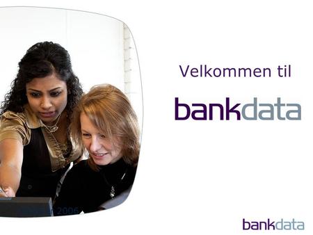 Velkommen til oktober 2006. Mission - derfor er vi her Vores kunder skal have de bedste konkurrencevilkår, derfor vil Bankdata være de bedste i Danmark.