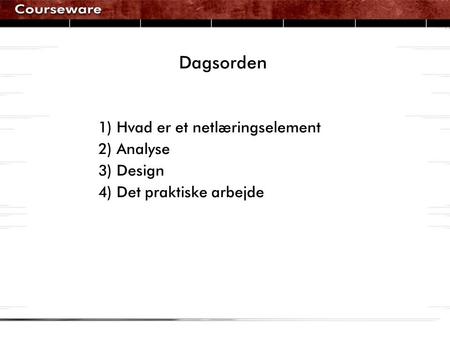 Dagsorden 1) Hvad er et netlæringselement 2) Analyse 3) Design 4) Det praktiske arbejde.