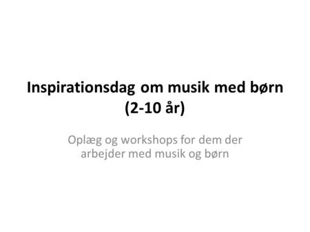 Inspirationsdag om musik med børn (2-10 år)