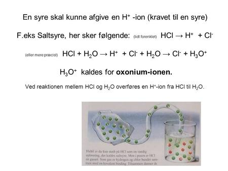 En syre skal kunne afgive en H+ -ion (kravet til en syre) F