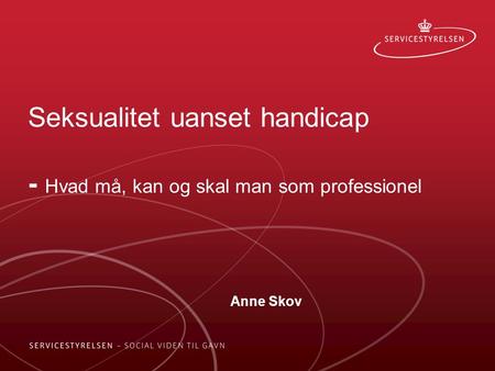 Seksualitet uanset handicap - Hvad må, kan og skal man som professionel Anne Skov.