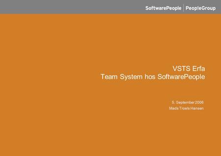 VSTS Erfa Team System hos SoftwarePeople 5. September 2006 Mads Troels Hansen.