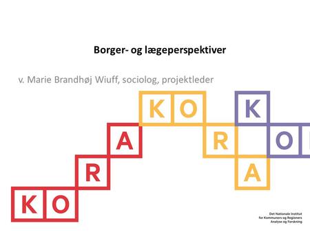 Borger- og lægeperspektiver v. Marie Brandhøj Wiuff, sociolog, projektleder.