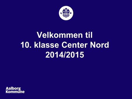 Velkommen til 10. klasse Center Nord 2014/2015. Præsentation Årets gang En dag på center Nord Fælles rammer i centeret Kontaktlærer / forældresamarbejde.