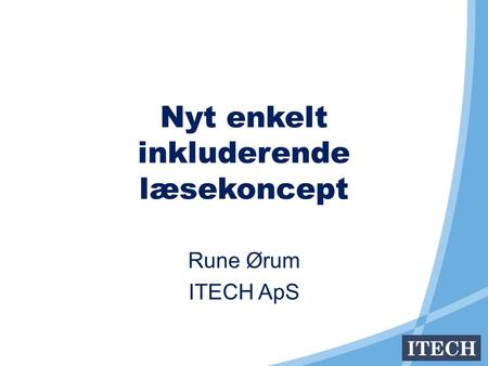 Nyt enkelt inkluderende læsekoncept Rune Ørum ITECH ApS.