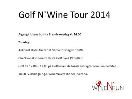 Golf N`Wine Tour 2014 Afgang i luksus bus fra Brande onsdag kl