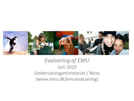 Evaluering af EMU Juni 2010 Undervisningsministeriet / Niras (www.emu.dk/emuevaluering)