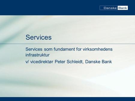 Services Services som fundament for virksomhedens infrastruktur