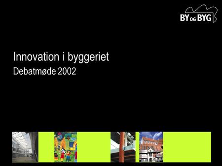 Innovation i byggeriet Debatmøde 2002. ”Research is the process of turning money into knowledge. Innovation is the process of turning knowledge into money.