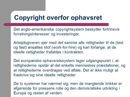 Copyright overfor ophavsret Det anglo-amerikanske copyrightsystem beskytter fortrinsvis forretningsinteresser og investeringer. Arbejdsgiveren ejer med.
