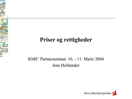 Priser og rettigheder KMS’ Partnerseminar 10. - 11. Marts 2004 Jens Hollænder.