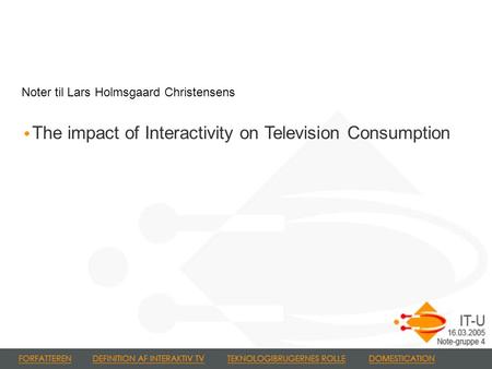 The impact of Interactivity on Television Consumption Noter til Lars Holmsgaard Christensens.