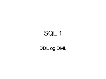 SQL 1 DDL og DML.
