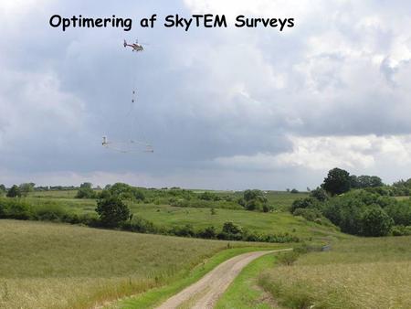 Optimering af SkyTEM Surveys. Siden introduktionen i 2002/2003: Større rammer + højere strøm >> højere moment Hurtigere målesystem (tættere målinger)