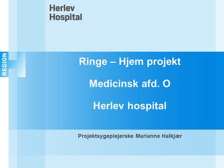 Ringe – Hjem projekt Medicinsk afd. O Herlev hospital