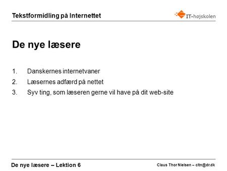 Tekstformidling på Internettet Claus Thor Nielsen – De nye læsere – Lektion 6 De nye læsere 1.Danskernes internetvaner 2.Læsernes adfærd på.