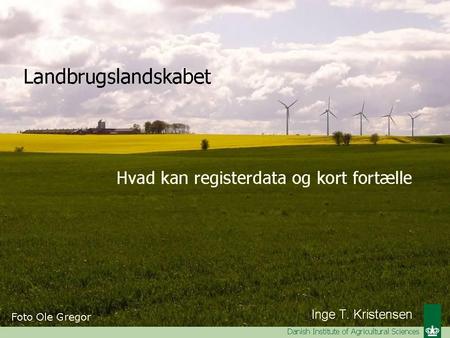 Inge T. Kristensen Danish Institute of Agricultural Sciences.