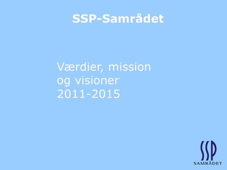 SSP-Samrådet Værdier, mission og visioner 2011-2015.