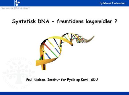 Syntetisk DNA - fremtidens lægemidler ?