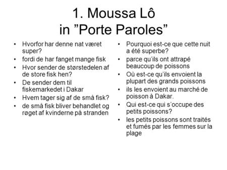 1. Moussa Lô in ”Porte Paroles” Hvorfor har denne nat været super? fordi de har fanget mange fisk Hvor sender de størstedelen af de store fisk hen? De.