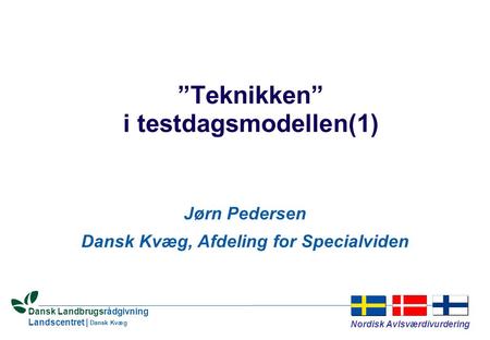 Dansk Landbrugsrådgivning Landscentret | Nordisk Avlsværdivurdering Dansk Kvæg ”Teknikken” i testdagsmodellen(1) Jørn Pedersen Dansk Kvæg, Afdeling for.