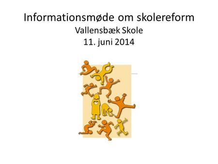 Informationsmøde om skolereform Vallensbæk Skole 11. juni 2014