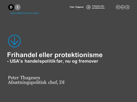 Frihandel eller protektionisme Peter Thagesen 08.dec. 08 Frihandel eller protektionisme - USA’s handelspolitik før, nu og fremover Peter Thagesen Afsætningspolitisk.