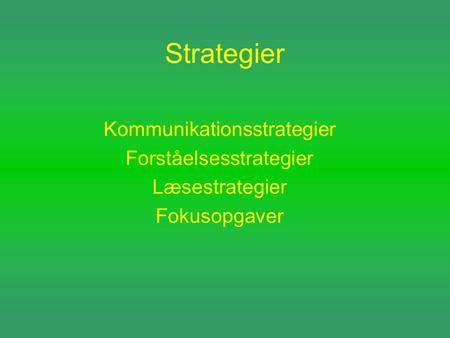 Strategier Kommunikationsstrategier Forståelsesstrategier