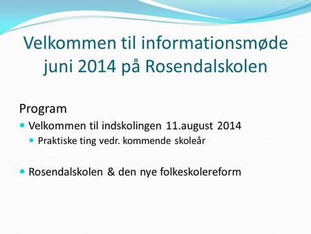 Velkommen til informationsmøde juni 2014 på Rosendalskolen