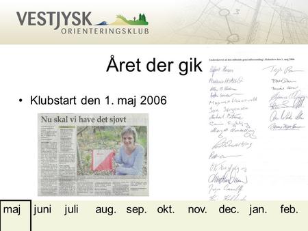 Året der gik Klubstart den 1. maj 2006 majjunijuliaug.sep.okt.nov.dec.jan.feb.