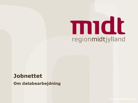 Jobnettet Om databearbejdning www.regionmidtjylland.dk.