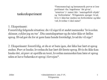 Zellervidenskabsteori 4. sem. F 05, Wittgenstein 1 tankeeksperiment 1. Eksperiment: Forestil dig følgende situation: du vil sige til et andet menneske.